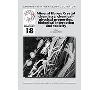 Mineral fibres: Crystal chemistry, chemical-physical properties, biological interaction and toxicity: 18 (EMU Notes in Mineralogy)