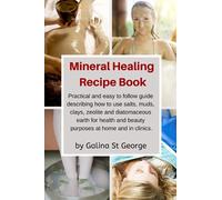 Mineral Healing Recipe Book: Practical and Easy to Follow Guide Describing How to Use Salts, Muds, Clays, Zeolite and Diatomaceous Earth for Health and Beauty Purposes at Home and in Clinics: 8