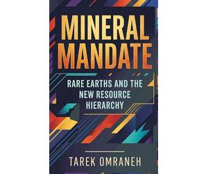 Mineral Mandate: Rare Earths and the New Resource Hierarchy