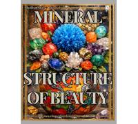 Mineral Structure of Beauty: A Mineral Coloring Encyclopedia from A to K with Descriptions, Note Space, and Creative Drawing Pages