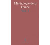 Minéralogie de la France: Et de Ses Clolonies; Description Physique Et Chimique des Minéraux Étude des Conditions Géologiques de Leurs Gisements