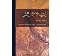 Minerals for Atomic Energy; a Guide to Exploration for Uranium, Thorium, and Beryllium