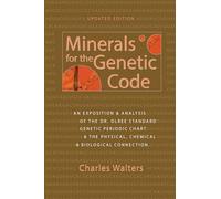 Minerals for the Genetic Code: An Exposition & Anaylsis of the Dr. Olree Standard Genetic Periodic Chart & the Physical, Chemical & Biological Connection