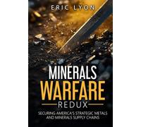 Minerals Warfare Redux: Securing America's Critical Metals and Minerals Supply Chains