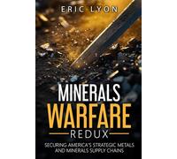 Minerals Warfare Redux: Securing America's Critical Metals and Minerals Supply Chains