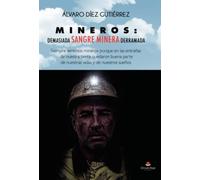 MINEROS: DEMASIADA SANGRE MINERA DERRAMADA. Siempre seremos mineros porque en las entrañas de nuestra tierra quedaron buena parte de nuestras vidas y de nuestros sueños