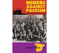 Miners Against Fascism: Wales and the Spanish Civil War