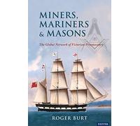 Miners, Mariners & Masons: The Global Network of Victorian Freemasonry