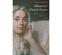 Minerva¿s French Sisters: Women of Science in Enlightenment France