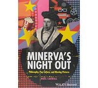 Minerva's Night Out: Philosophy, Pop Culture, and Moving Pictures