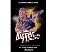 Mine's Bigger Than Yours: The 100 Wackiest Action Movies