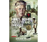 Mines, Bombs, Bullets and Bridges: A Sapper's Second World War Diary