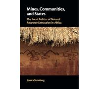 Mines, Communities, and States: The Local Politics of Natural Resource Extraction in Africa
