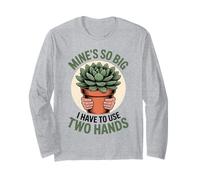 Mine's So Big I Have to Use 2 Hands Succulent Adult Humor Long Sleeve T-Shirt