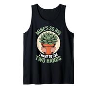Mine's So Big I Have to Use 2 Hands Succulent Adult Humor Tank Top
