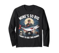 Mines So Big I Have to Use Two Hands Fishing Angler Humor Long Sleeve T-Shirt