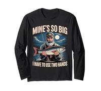 Mines So Big I Have to Use Two Hands Fishing Angler Humor Long Sleeve T-Shirt