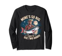 Mines So Big I Have to Use Two Hands Fishing Angler Humor Long Sleeve T-Shirt