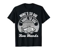 Mine's So Big I Have to Use Two Hands Fishing Fun T-Shirt