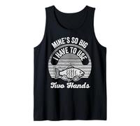 Mine's So Big I Have to Use Two Hands Fishing Fun Tank Top