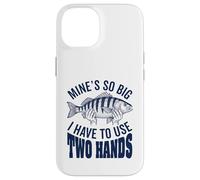 Mines So Big I Have To Use Two Hands Funny Fishing Fisherman Case for iPhone 14