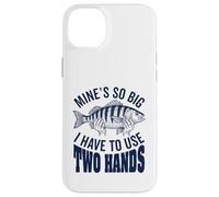 Mines So Big I Have To Use Two Hands Funny Fishing Fisherman Case for iPhone 14 Plus