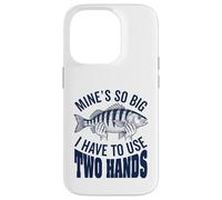 Mines So Big I Have To Use Two Hands Funny Fishing Fisherman Case for iPhone 14 Pro
