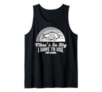Mine's So Big I Have to Use Two Hands Tank Top