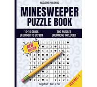 Minesweeper Puzzle Book: 10×10 Edition | Volume 1 | Beginner to Advanced | 500 Progressive Puzzles with Complete Solutions | Relax, Focus, and Train Your Brain (Minesweeper Puzzle Books)