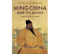 Ming China and its Allies: Imperial Rule in Eurasia