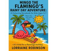 Mingo The Flamingo's Rainy Day Adventure : A fun colouring storybook for kids Ages 3-7 / Travel, weather & beach animal adventure: A cute, creative ... book in one (Mingo The Flamingo's Adventures)