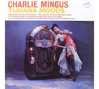 Mingus, Charlie - Tijuana Moods [VINYL]