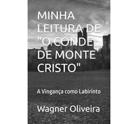 MINHA LEITURA DE "O CONDE DE MONTE CRISTO": A Vingança como Labirinto