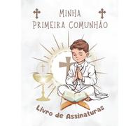Minha Primeira Comunhão: Livro de Assinaturas: Um livro de assinaturas para guardar mensagens e recordações, uma recordação especial para guardar para sempre