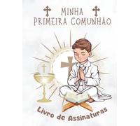 Minha Primeira Comunhão: Livro de Assinaturas: Um livro de assinaturas para guardar mensagens e recordações, uma recordação especial para guardar para sempre