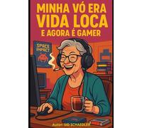 Minha Vó Era Vida Loca e Agora é Gamer: As Memórias Hilariantes de Como Dois Aposentados se Tornaram Lendas dos Games Online