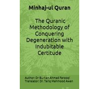 Minhaj-ul Quran : The Quranic methodology of conquering degeneration with indubitable certitude