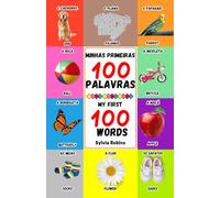 Minhas Primeiras 100 Palavras / My First 100 Words: Bilingual Book for Toddlers (English / Portuguese) / Livro bilíngue para crianças (Inglês / Português)