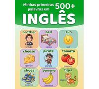 Minhas primeiras 500+ palavras em inglês: Livro bilíngue português europeu-inglês para crianças, com imagens e vocabulário essencial