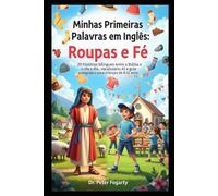 Minhas Primeiras Palavras em Inglês: Roupas e Fé Subtítulo:: 20 histórias bilíngues entre a Bíblia e o dia a dia, vocabulário A1 e guia pedagógico para crianças de 8-12 anos.