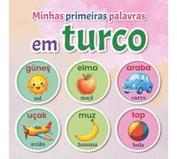 Minhas primeiras palavras em turco para crianças: Dicionário Ilustrado Bilíngue Turco-Português | Palavras do Dia a Dia para Iniciar o Aprendizado do Turco com Facilidade