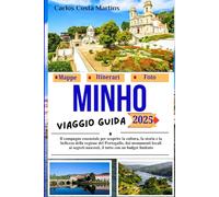 Minho Guida di Viaggio 2025: La guida essenziale alla cultura, storia e bellezza della regione del Portogallo, dai luoghi iconici ai segreti nascosti, ... di Viaggi Indimenticabili in Portogallo)