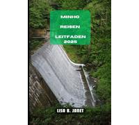 MINHO REISEN LEITFADEN 2025 (Wanderlust 2024: Uncovering Hidden Gems)