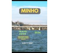 MINHO TRAVEL GUIDE 2026: Portuguese Rivers, Vineyards & Green Valleys (The Wanderlust Collection)