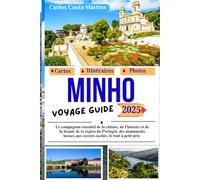 Minho Voyage Guide 2025: Le compagnon essentiel pour découvrir la culture, l’histoire et la beauté de cette région portugaise - des sites ... Inoubliable : Guides de Voyage 2025)