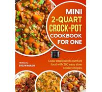 Mini 2-Quart Crock-Pot Cookbook for One: Cook small-batch comfort food with 200 easy slow cooker recipes