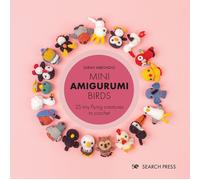 Mini Amigurumi Birds : 25 Tiny Flying Creatures to Crochet