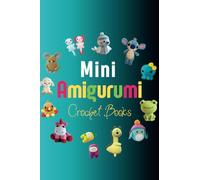 Mini Amigurumi Crochet Book: 19 Adorable Amigurumi Crochet Patterns