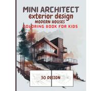 Mini Architect exterior design Modern houses Coloring Book for kids: Coloring Book for kids Fun with modern design for houses . Activity Workbook for ... Contains 30 completely unique coloring pages