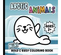 Mini Arctic Animals Coloring Book: My First Winter Coloring Pages for Adults and Teens | Bold and Easy Designs with Thick Lines for Kids, Preschool, Toddlers | 6 x 6 inches